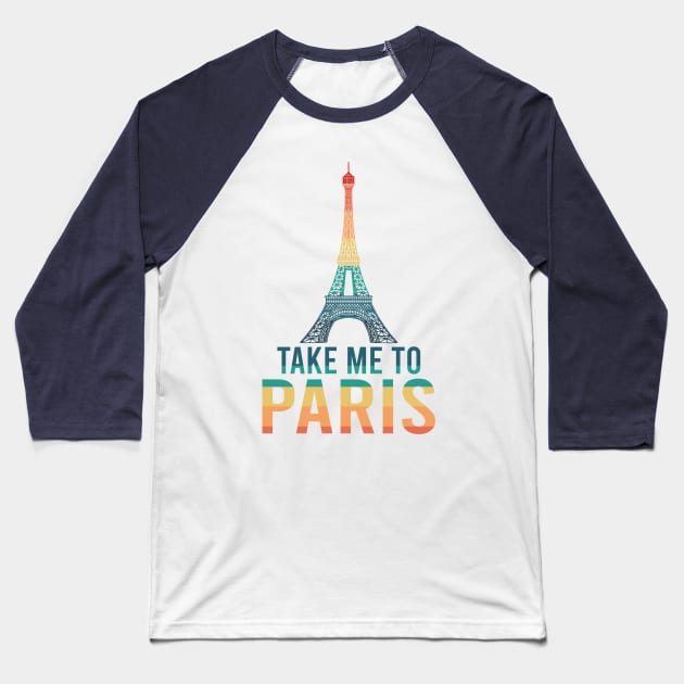 Take me to Paris Baseball T-Shirt by Dynasty Arts